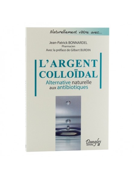 Livre : Argent Colloïdal alternative naturelle aux antibiotiques